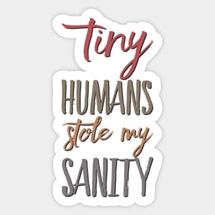 Tiny Humans Stole My Sanity Funny family funny mom dad mother mama Sticker